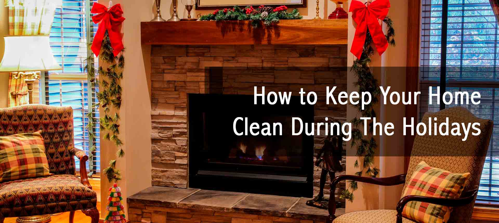 You are currently viewing How to Keep Your Home Clean During The Holidays